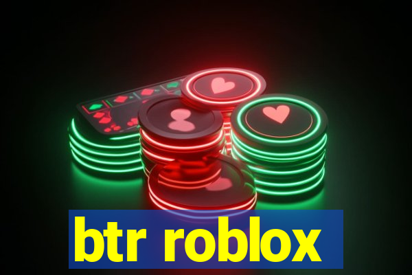 btr roblox